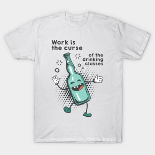 Work is the curse of the drinking classes T-Shirt